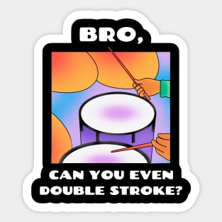 Bro, can you even double stroke? (version 2) Sticker